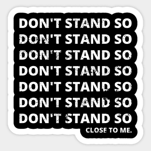 Don't Stand So Close To Me Sticker